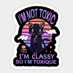 I'M NOT TOXIC I'M CLASSY SO I'M TOXIQUE Sticker